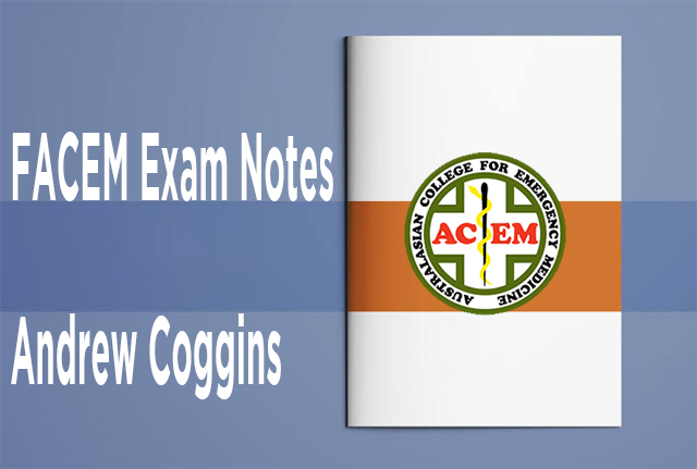FACEM Exam Notes - Andrew Coggins